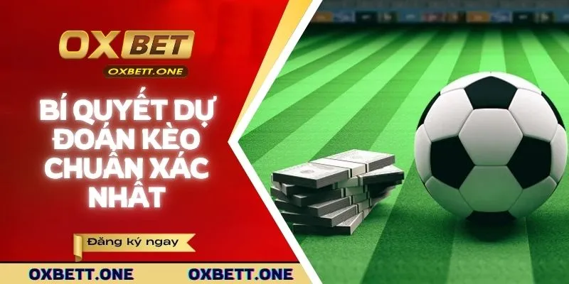 Bí quyết dự đoán kèo chuẩn xác nhất