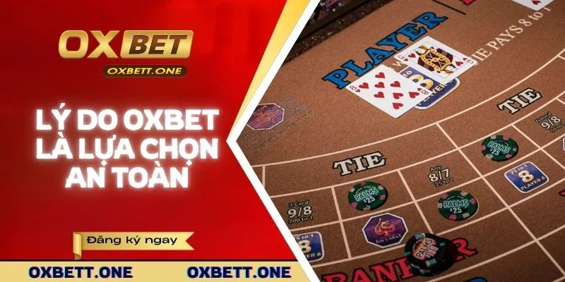 Lý do OXBET là lựa chọn an toàn để cải thiện kết quả baccarat