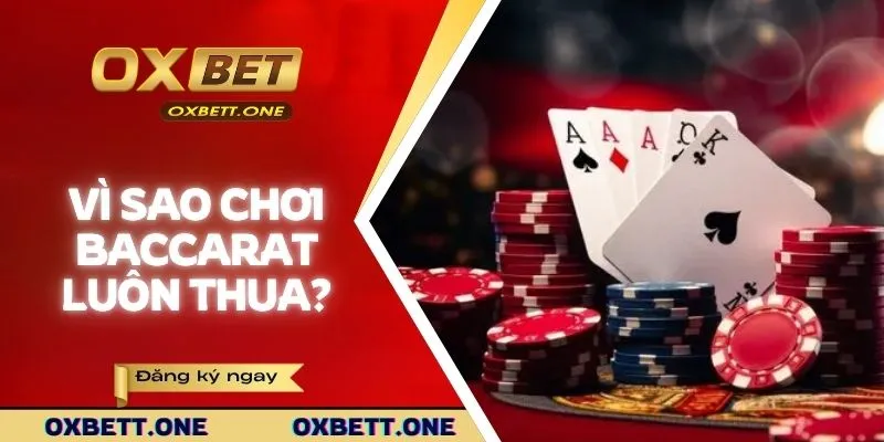 Vì sao nhiều người chơi baccarat luôn thua?