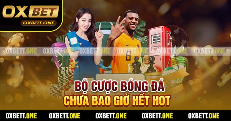 Bộ cược bóng đá chưa bao giờ hết hot