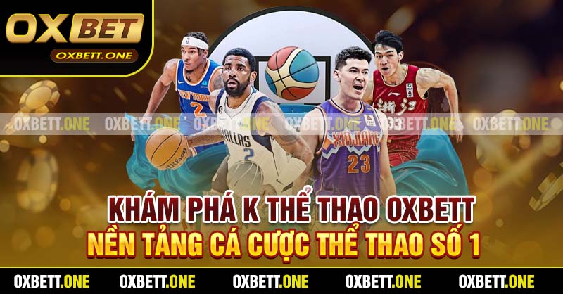 K Thể Thao Oxbett – Sân Chơi Cá Cược Thể Thao Số 1 