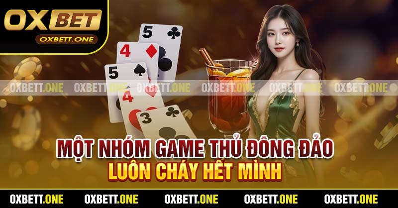 Một nhóm game thủ đông đảo, luôn cháy hết mình