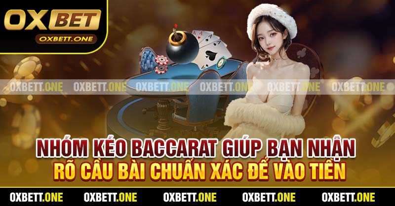 Nhóm kéo Baccarat giúp bạn nhận rõ cầu bài chuẩn xác để vào tiền