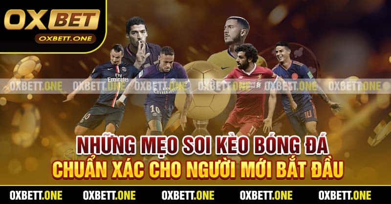 Những mẹo soi kèo bóng đá chuẩn xác cho người mới bắt đầu