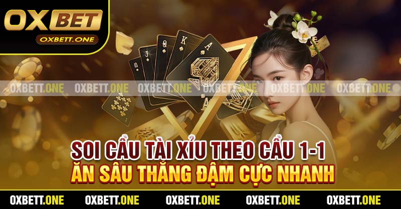 Soi cầu Tài Xỉu theo cầu 1-1 ăn sâu thắng đậm cực nhanh