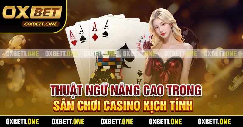 Thuật ngữ nâng cao trong sân chơi casino kịch tính